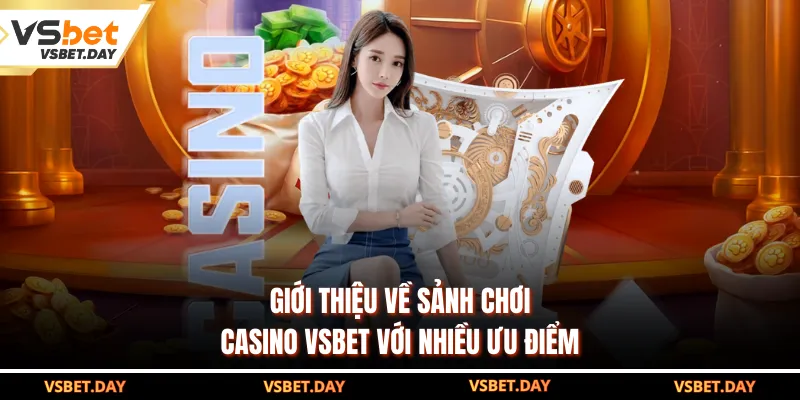 Giới thiệu về sảnh chơi Casino VSBET với nhiều ưu điểm