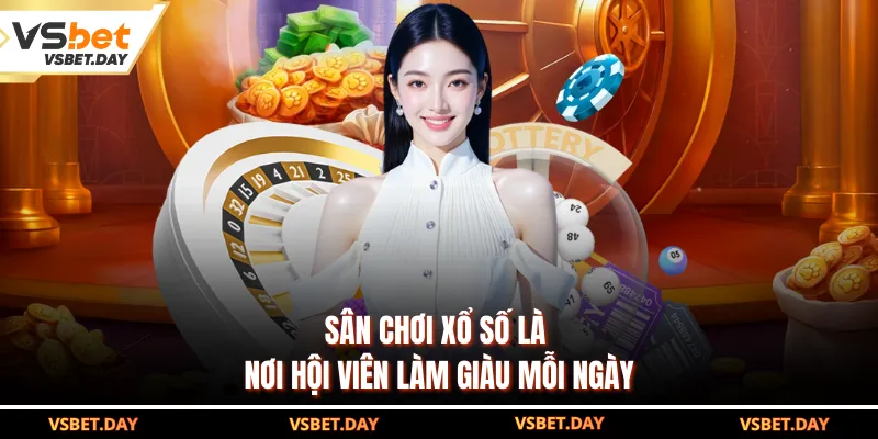 Sân chơi xổ số là nơi hội viên làm giàu mỗi ngày